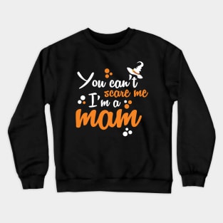 You Can't Scare Me I'm A Mom tee design birthday gift graphic Crewneck Sweatshirt